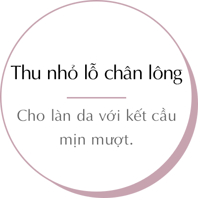 Thu nhỏ lỗ chân lông - Cho làn da với kết cầu mịn mượt.